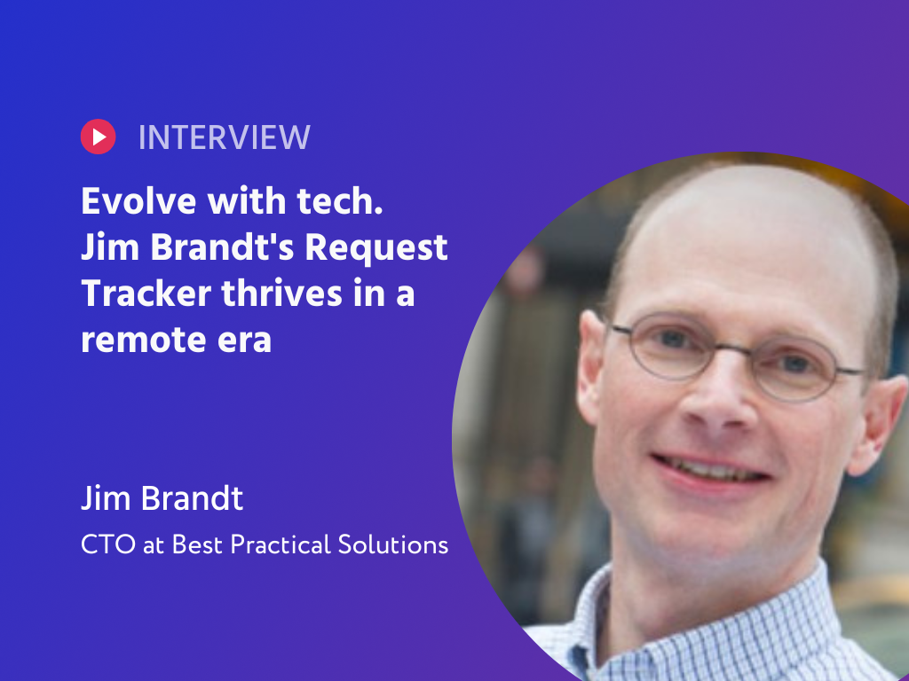 Navigating Change: Jim Brandt on Tech Transformation, Remote Work, and the Future of Request Tracker