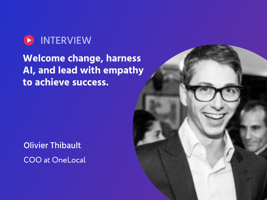 Empathy, Evolution, and AI: Olivier Thibault's Transformative Journey from Aspiring Scientist to Tech Innovator at OneLocal