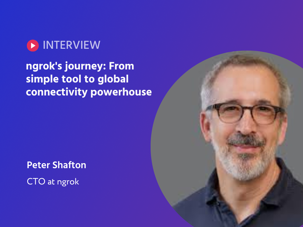 Redefining Connectivity: Peter Shafton’s Story of Innovation and ngrok’s Evolution